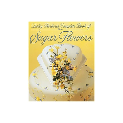 Lesley Herberts Complete Book of Sugar Flowers - (Hardcover)