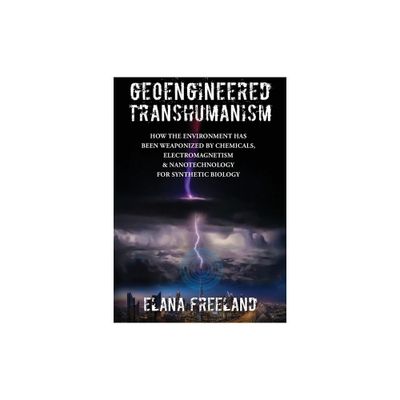 Geoengineered Transhumanism - by Elana Freeland (Paperback)