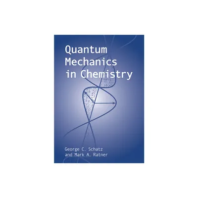 Quantum Mechanics in Chemistry - (Dover Books on Chemistry) by George C Schatz & Mark a Ratner (Paperback)