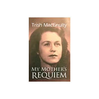 My Mothers Requiem - by Trish Macenulty (Paperback)