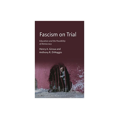 Fascism on Trial - by Henry A Giroux & Anthony R Dimaggio (Hardcover)