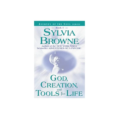 God, Creation, and Tools for Life - (Journey of the Soul) by Sylvia Browne (Paperback)