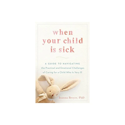 When Your Child Is Sick - by Joanna Breyer (Paperback)