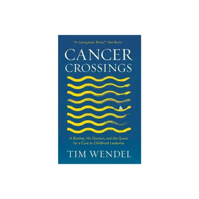 Cancer Crossings - (Culture and Politics of Health Care Work) by Tim Wendel (Hardcover)