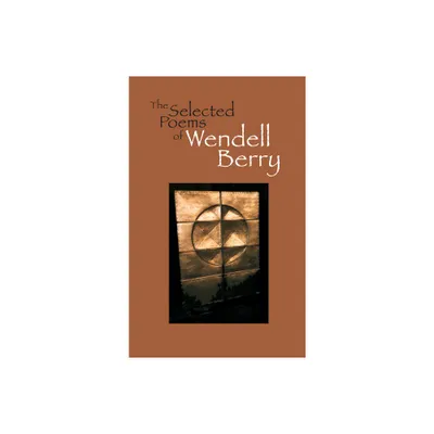 The Selected Poems of Wendell Berry - (Paperback)