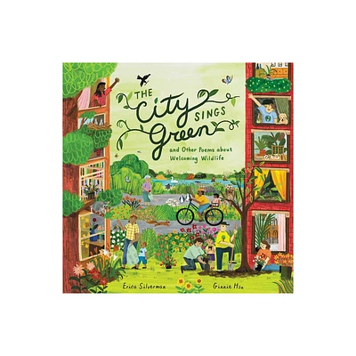 The City Sings Green & Other Poems about Welcoming Wildlife - by Erica Silverman (Hardcover)