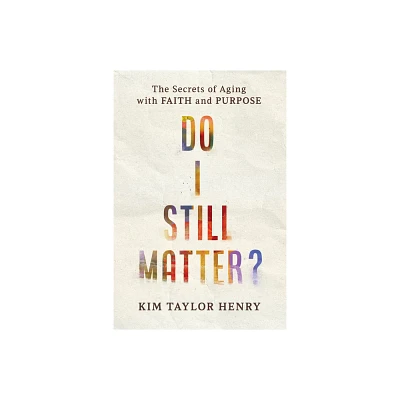 Do I Still Matter? - by Kimberly Taylor Henry (Paperback)