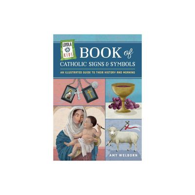 Loyola Kids Book of Catholic Signs & Symbols - (The Loyola Kids) by Amy Welborn (Hardcover)