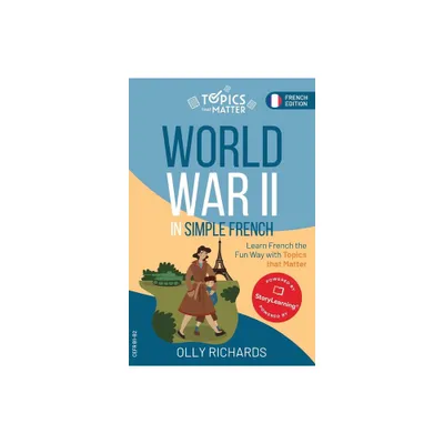 World War II in Simple French - (Topics That Matter: French Edition) by Olly Richards (Paperback)