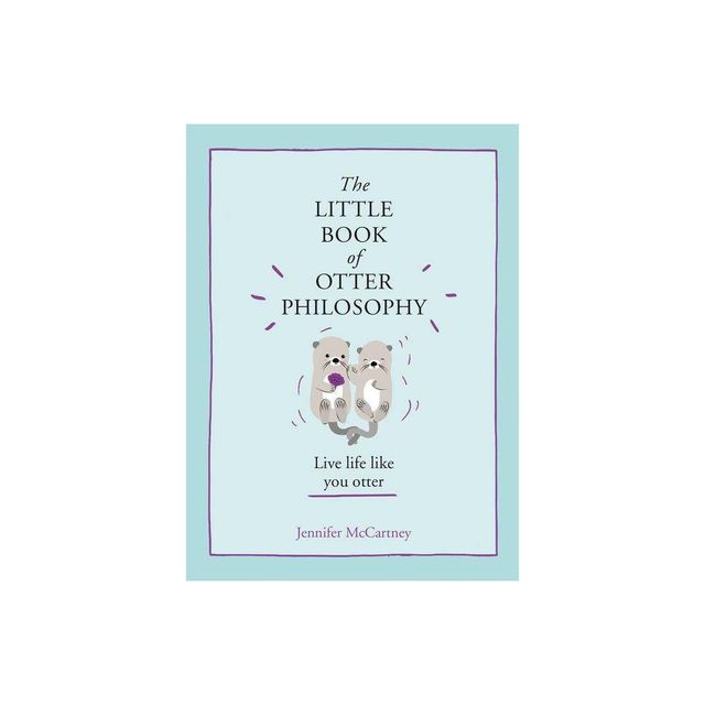 The Little Book of Otter Philosophy - by Jennifer McCartney (Hardcover)