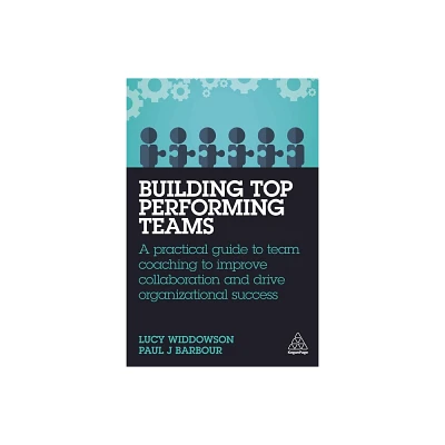 Building Top-Performing Teams - by Lucy Widdowson & Paul J Barbour (Paperback)