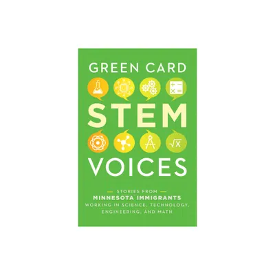 Stories from Minnesota Immigrants Working in Science, Technology, Engineering, and Math - (Green Card Stem Voices) by Tea Rozman Clark (Paperback)