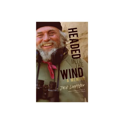 Headed Into the Wind - by Jack Loeffler (Hardcover)