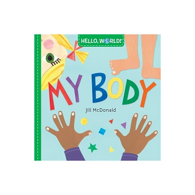 Hello World! My Body - by Jill McDonald (Board Book)