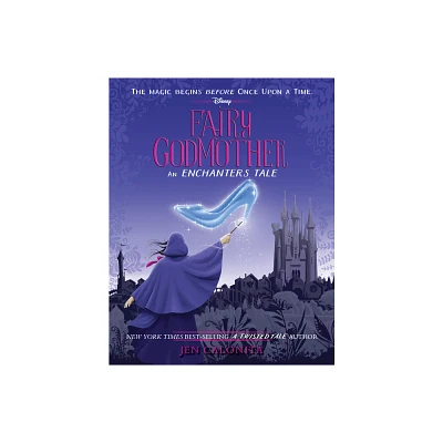 Fairy Godmother: An Enchanters Tale - by Jen Calonita (Hardcover)