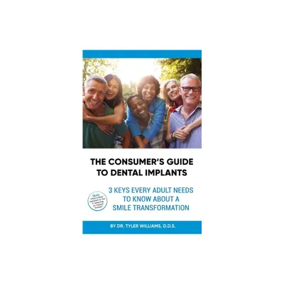 The Consumers Guide to Dental Implants - by Tyler Williams (Paperback)