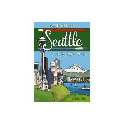 Wanderlust Seattle - (Wanderlust Guides) by Betsy Beier (Paperback)