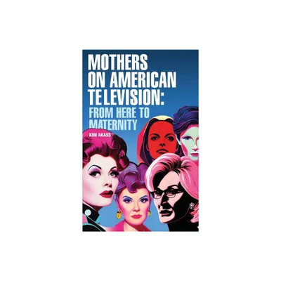 Mothers on American Television - by Kim Akass (Hardcover)