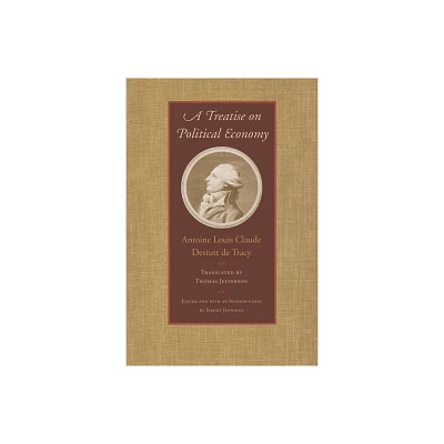 A Treatise on Political Economy - by Antoine Louis Claude Destutt de Tracy (Paperback)