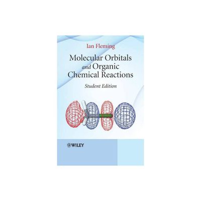 Molecular Orbitals and Organic Chemical Reactions - by Ian Fleming (Paperback)