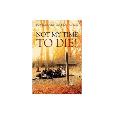 Not My Time to Die! - by Pat Chamberlain & John Thomson (Paperback)