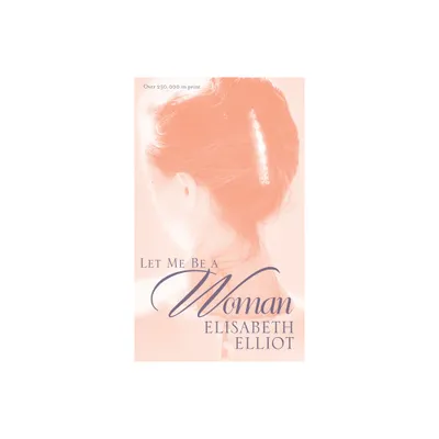 Let Me Be a Woman - by Elisabeth Elliot (Paperback)