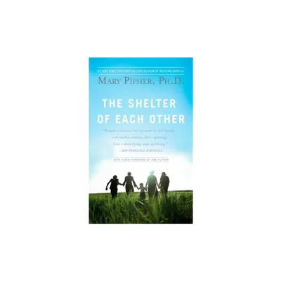 The Shelter of Each Other - by Mary Pipher (Paperback)