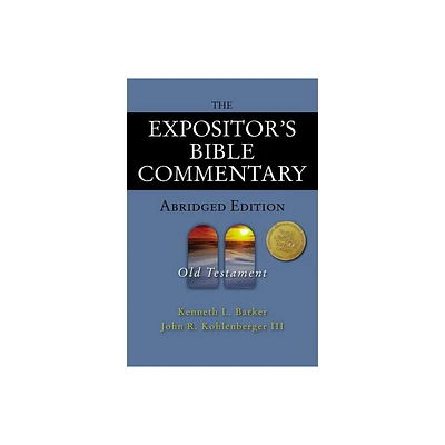 The Expositors Bible Commentary - Abridged Edition: Old Testament - by Kenneth L Barker & John R Kohlenberger III (Hardcover)