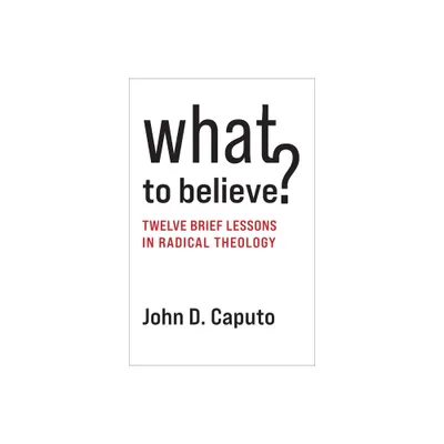 What to Believe? - by John D Caputo (Paperback)