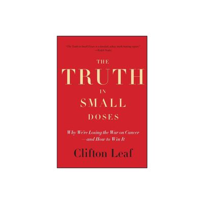 The Truth in Small Doses - by Clifton Leaf (Paperback)