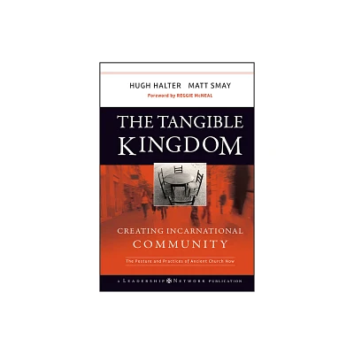 The Tangible Kingdom - (Jossey-Bass Leadership Network) by Hugh Halter & Matt Smay (Hardcover)