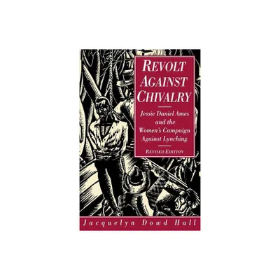 Revolt Against Chivalry - (American Studies Collection.) 2nd Edition by Jacquelyn Dowd Hall (Paperback)