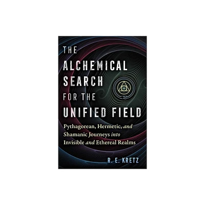 The Alchemical Search for the Unified Field - by R E Kretz (Paperback)