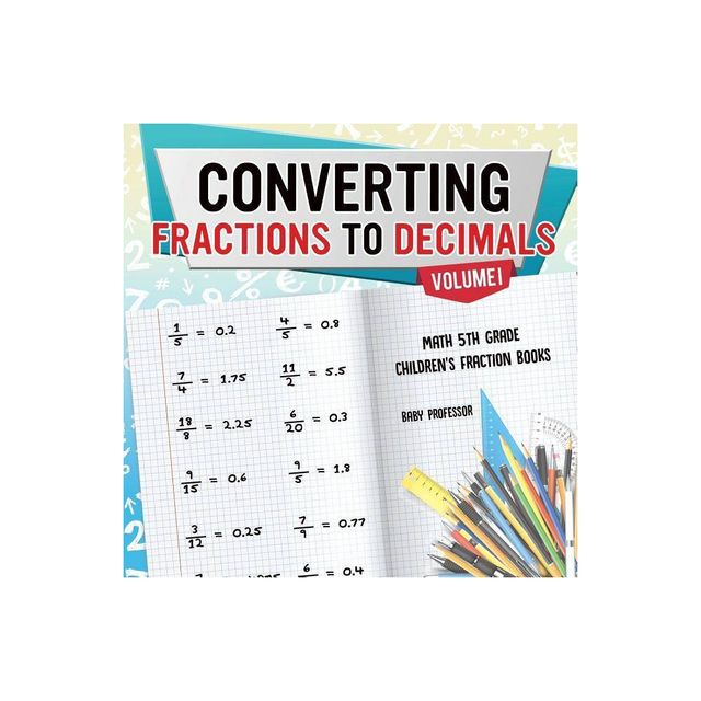 Converting Fractions to Decimals Volume I - Math 5th Grade Childrens Fraction Books - by Baby Professor (Paperback)