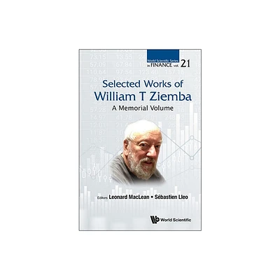 Selected Works of William T Ziemba: A Memorial Volume - by Leonard C MacLean & Sebastien Lleo (Hardcover)