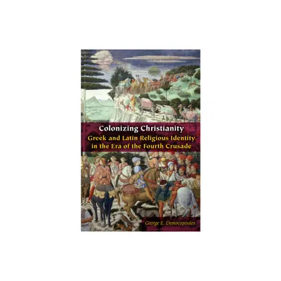 Colonizing Christianity - (Orthodox Christianity and Contemporary Thought) by George E Demacopoulos (Paperback)