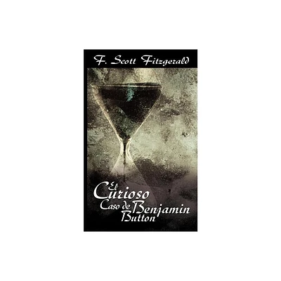 El Curioso Caso de Benjamin Button / The Curious Case of Benjamin Button - by F Scott Fitzgerald (Paperback)