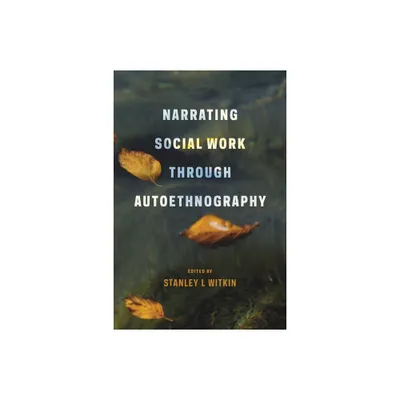 Narrating Social Work Through Autoethnography - by Stanley Witkin (Paperback)