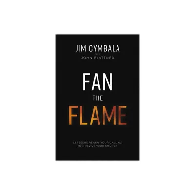 Fan the Flame - by Jim Cymbala & John Blattner (Hardcover)