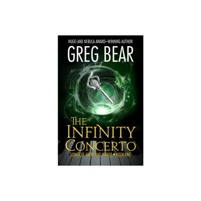 The Infinity Concerto - (Songs of Earth and Power) by Greg Bear (Paperback)