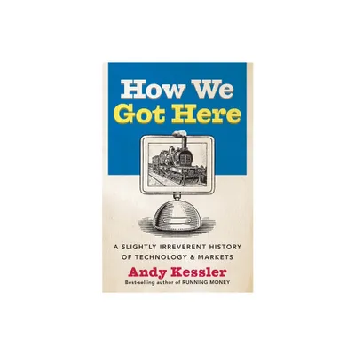 How We Got Here PB - by Andy Kessler (Paperback)