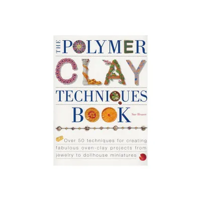 The Polymer Clay Techniques Book - by Sue Heaser (Paperback)