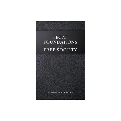 Legal Foundations of a Free Society - by Stephan Kinsella (Hardcover)