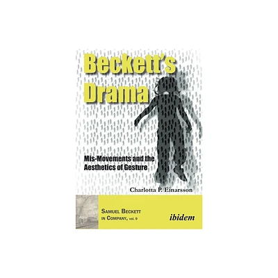 Becketts Drama - (Samuel Beckett in Company) by Charlotta P Einarsson (Paperback)