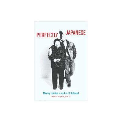 Perfectly Japanese - (Twentieth Century Japan: The Emergence of a World Power) by Merry White (Paperback)