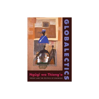 Globalectics - (Wellek Library Lectures) by Ngugi Wa Thiongo (Paperback)