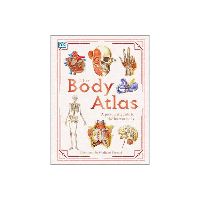 The Body Atlas - (DK Pictorial Atlases) by DK (Hardcover)