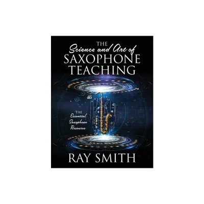 The Science and Art of Saxophone Teaching - by Ray Smith (Paperback)