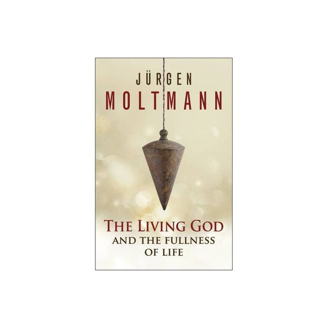 The Living God and the Fullness of Life - by Jrgen Moltmann (Paperback)