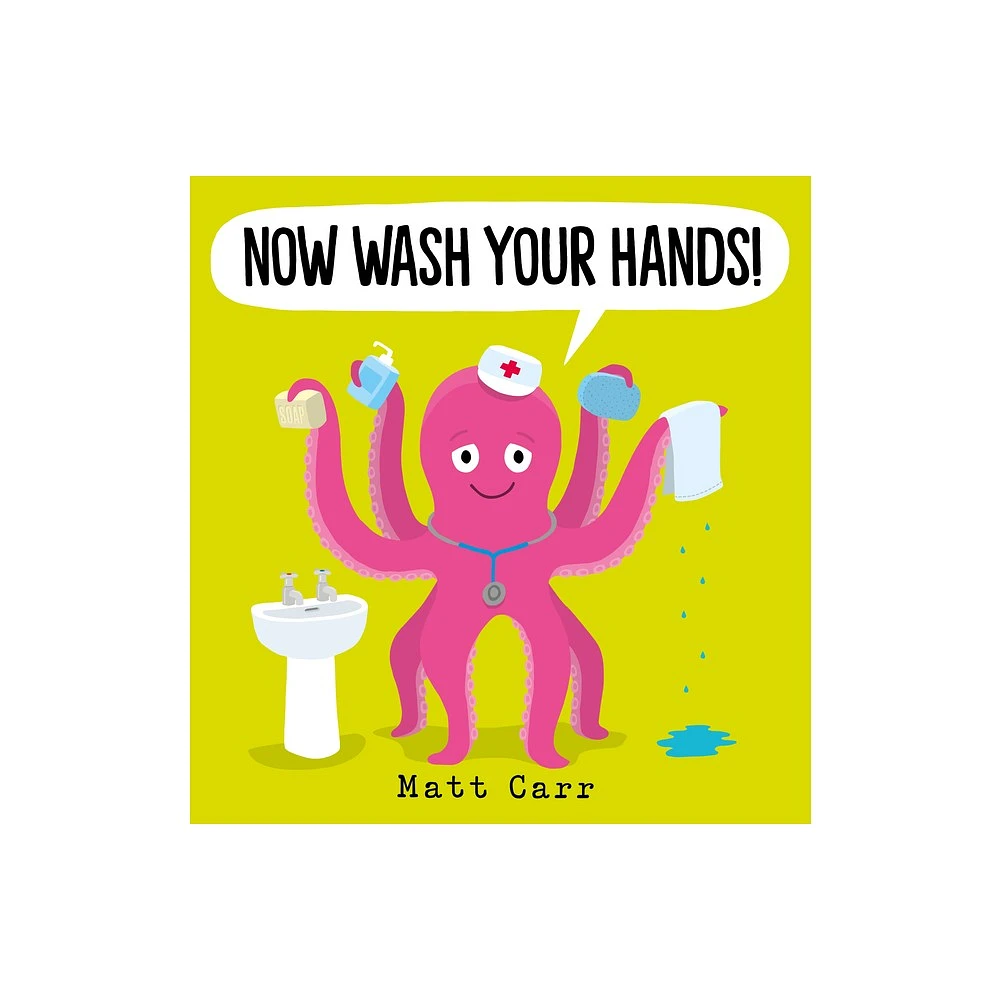 Now Wash Your Hands! - by Matt Carr (Paperback)